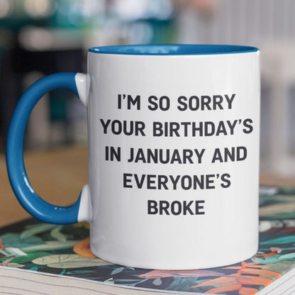 January Birthday Mug — ‘Sorry Everyone’s Broke