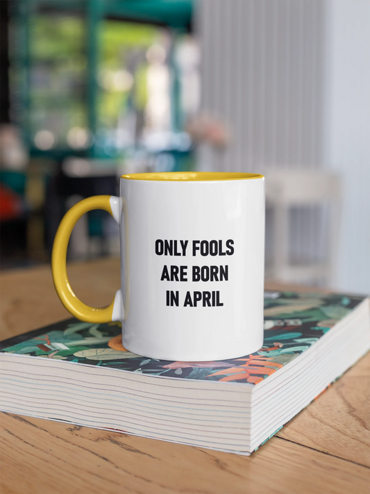 Funny 'Only Fools Are Born in April' – Premium Coffee Mug