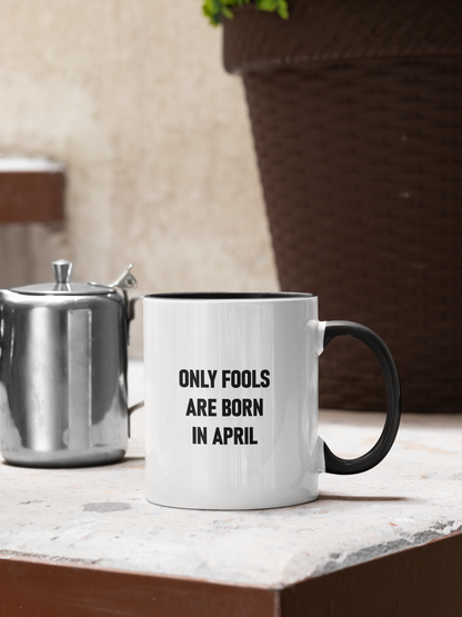 Funny 'Only Fools Are Born in April' – Premium Coffee Mug
