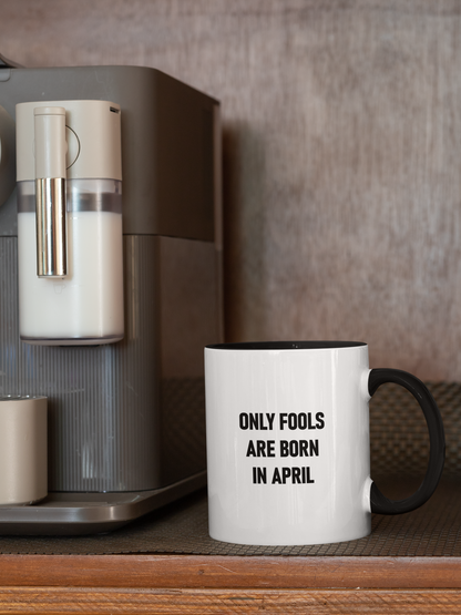 Funny 'Only Fools Are Born in April' – Premium Coffee Mug