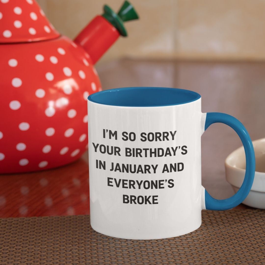 January Birthday Mug — ‘Sorry Everyone’s Broke